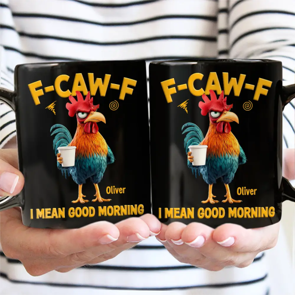 3D Effect Funny Chicken F-Caw-F I Mean Good Morning - Personalized Mug