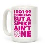 99 Problems But A Spike Ain't One Coffee Mug