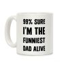 99% Sure I'm The Funniest Dad Alive Coffee Mug