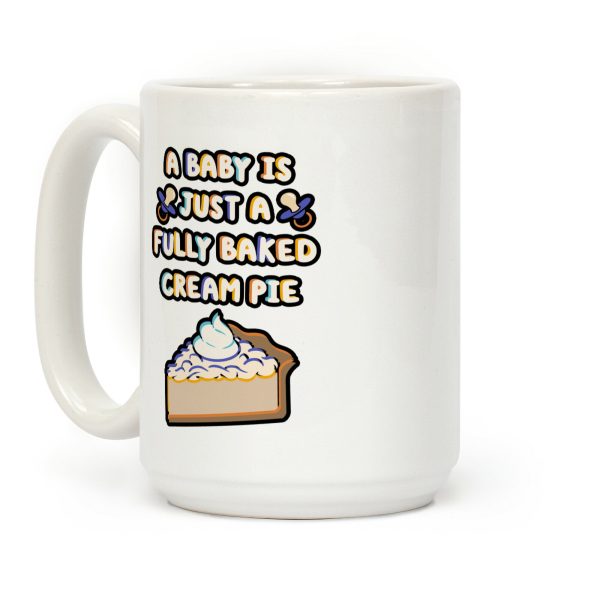A Baby Is Just a Fully Baked Cream Pie Coffee Mug