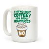 A Day Without Coffee? Coffee Mug
