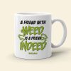 A Friend With Weed Is A Friend Indeed Personalized Bestie Mug Gift For Friends