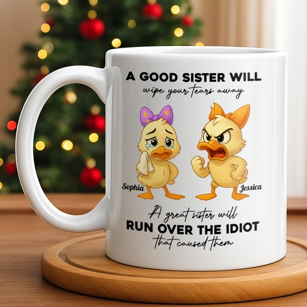A Good Sister Will Wipe Your Tears Away With Cartoon Ducks - Personalized Custom Coffee Mug - BST511_MG