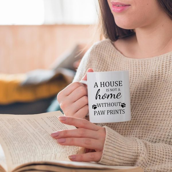 A House Is Not a Home Without Paw Prints Coffee Mug Funny Dog Lover Gift for Dog Mom Dad Women Men, Dog Owner Gift Birthday Christmas