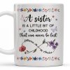 A Sister Is A Little Bit Of Childhood With Flowers And Butterfly - Personalized Custom Coffee Mug - BST436_MG