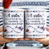 A Sister Is A Little Bit Of Childhood With Flowers And Butterfly - Personalized Custom Coffee Mug - BST436_MG