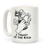 A Toast To The Rich Coffee Mug
