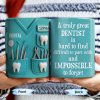 A Truly Great Dentist Is Hard to Find, Difficult to Part With and Impossible to Forget - Personalized Custom Coffee Mug - GRAD315_MG