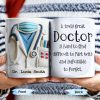 A Truly Great Doctor Is Hard To Find, Difficult To Part With And IMpossible To Forget - Personalized Custom Coffee Mug - GRAD277_MG