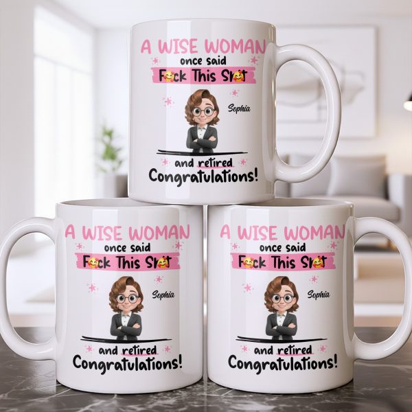 A Wise Woman Once Said Congrats On Retirement - Personalized Custom Coffee Mug - RETIRE016_MG