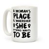 A Woman's Place Is Wherever She F**king Wants To Be Coffee Mug