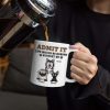 Admit It Life Would Be Boring Without Me - 3D Inflated Effect Printed Mug, Personalized White Edge-to-Edge Mug