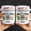 Admit It Life Would Be Boring Without Me And Cute Dog - Personalized Custom Coffee Mug - DAD242_MG