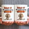 Admit It, Life Would Be Boring Without Me Dog Mug - Personalized Custom Coffee Mug - DOG136_MG
