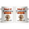 Admit It, Life Would Be Boring Without Me Dog Mug - Personalized Custom Coffee Mug - DOG136_MG