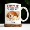 Admit It Life Would Be Boring Without Me, Paw Prints - Personalized Custom Coffee Mug - PET118_MG