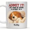 Admit It Life Would Be Boring Without Me, Paw Prints - Personalized Custom Coffee Mug - PET118_MG