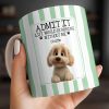 Admit It Life Would Be Boring Without Me Puppy Mug - Personalized Custom Coffee Mug - DOG132_MG
