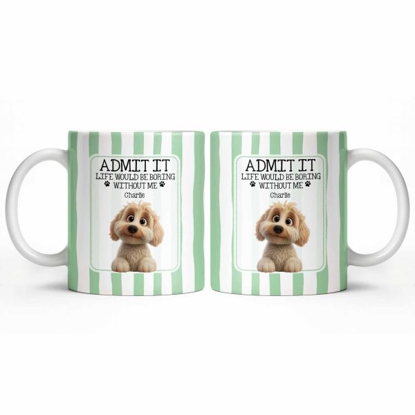 Admit It Life Would Be Boring Without Me Puppy Mug - Personalized Custom Coffee Mug - DOG132_MG