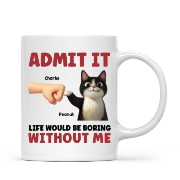 Admit It Life Would Be Boring Without Us Funny Cats Personalized Mug, Gift for Cat Dads