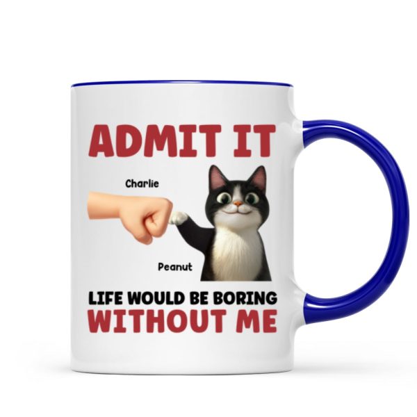 Admit It Life Would Be Boring Without Us Funny Cats Personalized Mug, Gift for Cat Dads