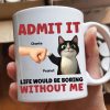 Admit It Life Would Be Boring Without Us Funny Cats Personalized Mug, Gift for Cat Dads