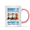 Admit It Life Would Be Boring without us Personalized Mug, Funny Father's Day Gift for Cat Dads