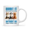 Admit It Life Would Be Boring without us Personalized Mug, Funny Father's Day Gift for Cat Dads