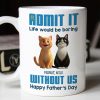 Admit It Life Would Be Boring without us Personalized Mug, Funny Father's Day Gift for Cat Dads