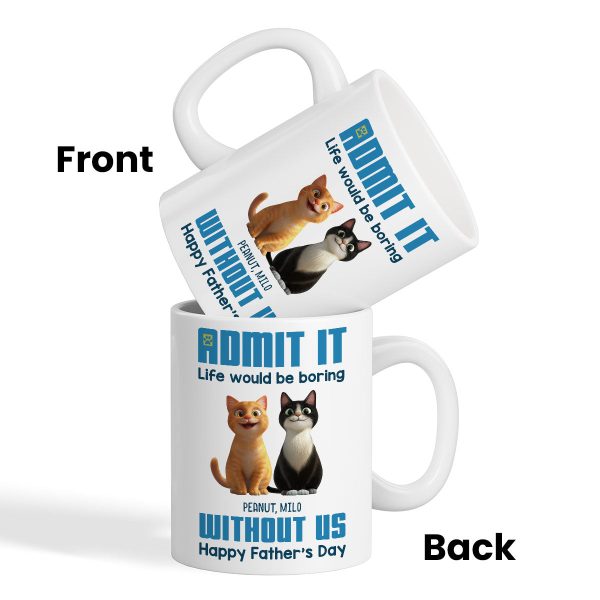 Admit It Life Would Be Boring without us Personalized Mug, Funny Father's Day Gift for Cat Dads