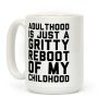 Adulthood is Just a Gritty Reboot of my Childhood Coffee Mug