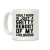 Adulthood is Just a Gritty Reboot of my Childhood Coffee Mug