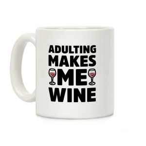 Adulting Makes Me Wine Coffee Mug