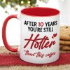 After 10 Years You're Still Hotter Than This Coffee, Personalized Mug, Valentine Gifts, Couple Gifts, 131211