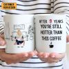After 9 Years, You're Still Hotter Than This Coffee - Personalized Ceramic Mug - Gift For Couple, Husband Wife - CL28 NH96