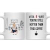 After 9 Years, You're Still Hotter Than This Coffee - Personalized Ceramic Mug - Gift For Couple, Husband Wife - CL28 NH96