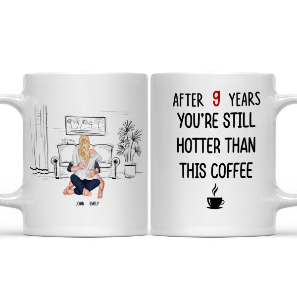After 9 Years, You're Still Hotter Than This Coffee - Personalized Ceramic Mug - Gift For Couple, Husband Wife - CL28 NH96