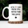 After 9 Years, You're Still Hotter Than This Coffee - Personalized Ceramic Mug - Gift For Couple, Husband Wife - CL30 NH96
