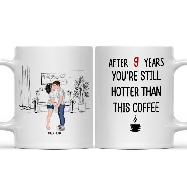 After 9 Years, You're Still Hotter Than This Coffee - Personalized Ceramic Mug - Gift For Couple, Husband Wife - CL30 NH96