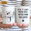 After 9 Years, You're Still Hotter Than This Coffee - Personalized Ceramic Mug - Gift For Couple, Husband Wife - CL30 NH96