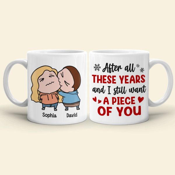 After All These Years And I Still Want A Piece Of You, Personalized Funny Coffee Mug, Christmas Gift For Couple