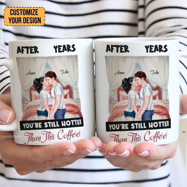After Years You're Still Hotter Than This Coffee - Personalized Ceramic Mug - Gift For Couple, Husband Wife - CL30 NH96