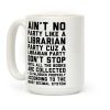 Ain't No Party Like A Librarian Party Coffee Mug
