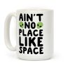 Ain't No Place Like Space Coffee Mug