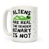 Aliens Are Real The Gender Binary Is Not Coffee Mug