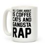 All I Care About Is Coffee, Cats & Gangsta Rap Coffee Mug