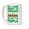 All I Care About Is Gardening And Like Two People Coffee Mug