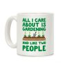 All I Care About Is Gardening And Like Two People Coffee Mug