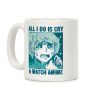 All I Do Is Cry And Watch Anime Coffee Mug