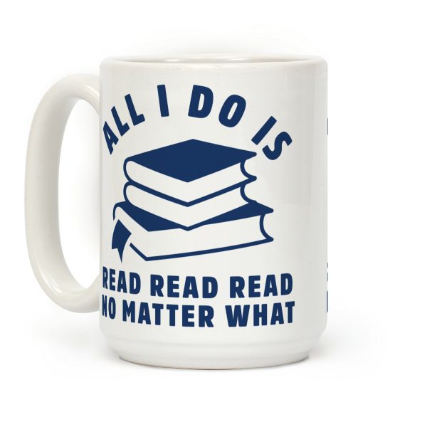 All I Do Is Read Coffee Mug